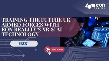 Podcast #173: Revolutionizing UK Defense Training-EON Reality’s XR & AI Platform