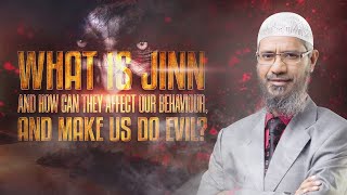 What is Jinn and how can they affect our Behaviour, and Make us do Evil? - Dr Zakir Naik