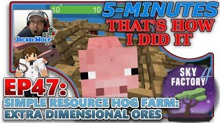 [SKYFACTORY 4] EP47 - SIMPLE RESOURCE HOG FARM: EXTRA DIMENSIONAL ORES
