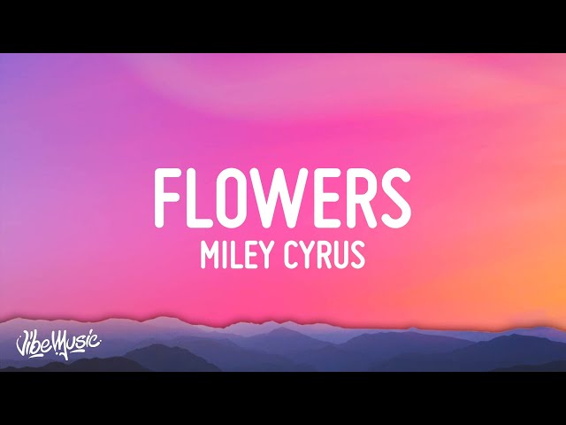 Miley Cyrus - Flowers (Lyrics) class=