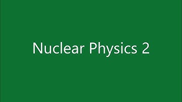 Nuclear Physics 2