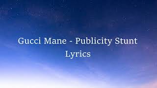 Gucci Mane - Publicity Stunt Lyrics