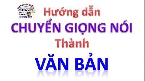 Hướng dẫn chuyển giọng nói thành văn bản | Thủ thuật tin học