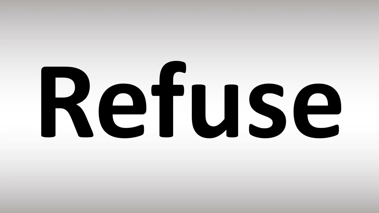 How To Pronounce Refuse YouTube