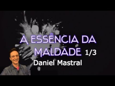 Daniel Mastral – “A Essência da Maldade – parte 1/3”