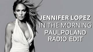 Jennifer Lopez  - In The Morning (PaulPoland Radio Edit)