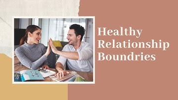 All Healthy Relationships Have Boundaries -  How to setup these healthy boundaries ?