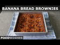 Banana Bread Brownies | Food Wishes
