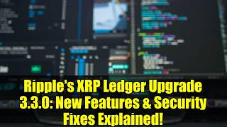 Ripple's XRP Ledger Upgrade 3.3.0: New Features & Security Fixes Explained!