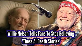 Willie Nelson Tells Fans To Stop Believing ”Those AI Death Stories”