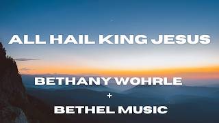 All Hail King Jesus (Lyric Video) Bethel Music + Bethany Wohrle