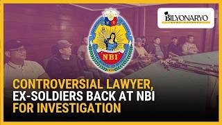 Controversial lawyer, ex-soldiers back at NBI for investigation | The Daily Dish