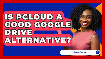 Is PCloud A Good Google Drive Alternative? - Be App Savvy