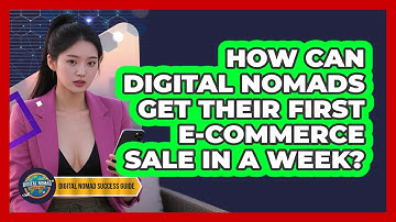 How Can Digital Nomads Get Their First E-commerce Sale In A Week? - Digital Nomad Success Guide
