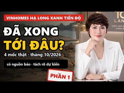 Tiến Độ Vinhomes Hạ Long Xanh 10/2026: Đã Xong Tới Đâu? Cao Tốc, Mặt Bằng, Mốc 2028 | P1