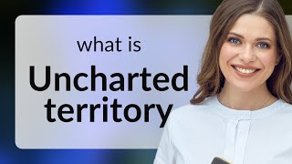 Celebrity Exploring the Unknown: The Meaning of "Uncharted Territory" Net Worth