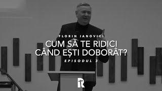 Florin Ianovici - Cum să te ridici când ești doborât | EPISODUL 3 | BISERICA RENOVATIO