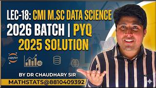 Lec-18 : CMI M.Sc Data Science 2026 Batch | PYQ 2025 Solution Dr Chaudhary Sir Mathstats@8810409392