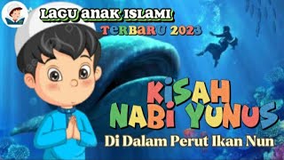 Lagu Anak Islami Terbaru 2023 - KISAH NABI YUNUS Dalam Perut Ikan Nun (Lirik).