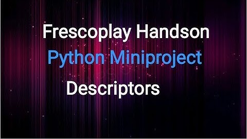 | Python-Miniproject | Descriptors | Frescoplay | HandsOn | Hackerank |
