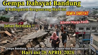 28 April 2026 Gempa Dahsyat Bandung Hari ini !! 6 kabupaten di Jabar Berguncang Hebat, WargaPanik
