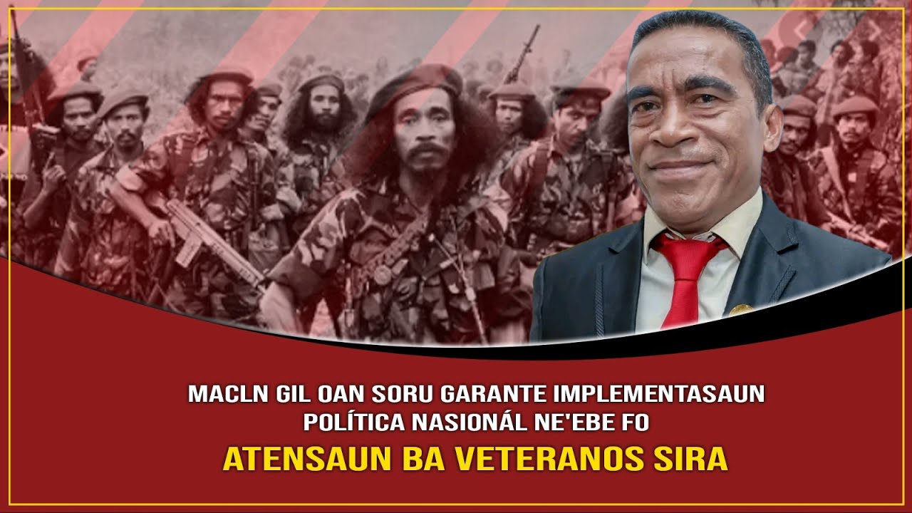 MACLN GIL OAN SORU GARANTE IMPLENTASAUN POLITICA NASIONAL NE'EBE FO ATENSAUN BA VETRANOS SIRA ||