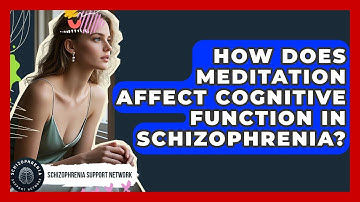 How Does Meditation Affect Cognitive Function In Schizophrenia? - Schizophrenia Support Network
