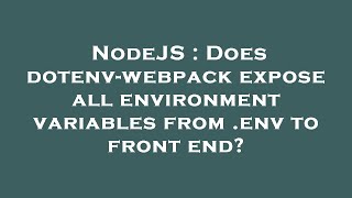 NodeJS : Does dotenv-webpack expose all environment variables from .env to front end?