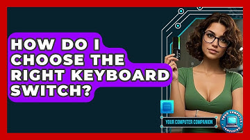 How Do I Choose The Right Keyboard Switch? - Your Computer Companion