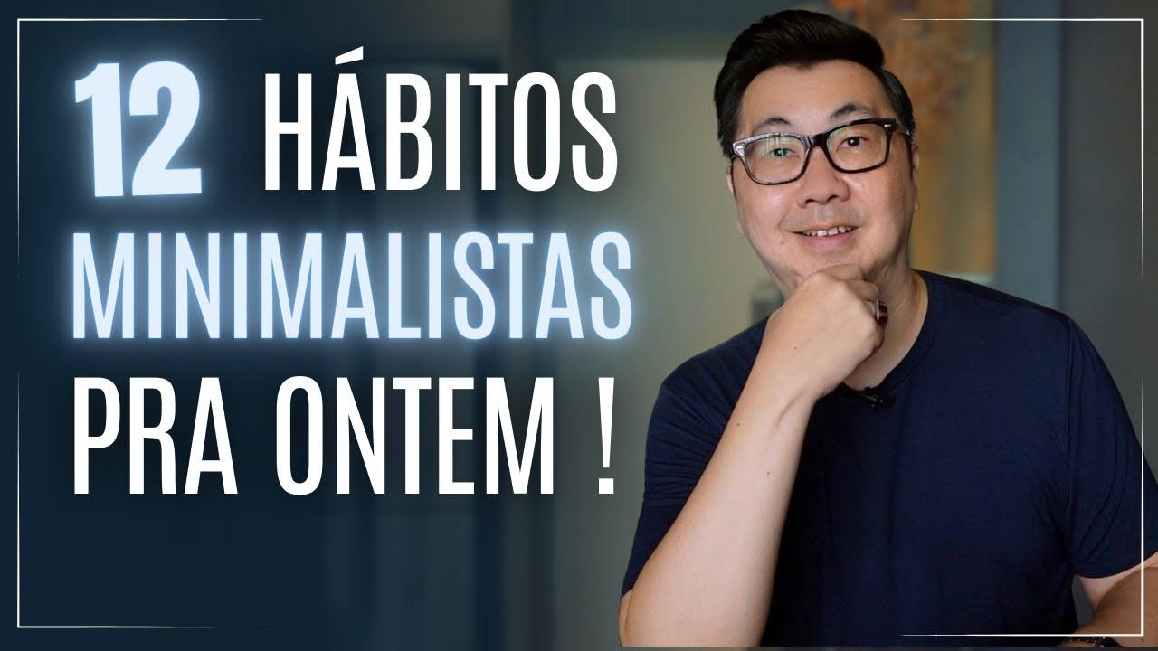 12 HÁBITOS MINIMALISTAS QUE VÃO TRANSFORMAR SUA VIDA PARA SEMPRE - YouTube