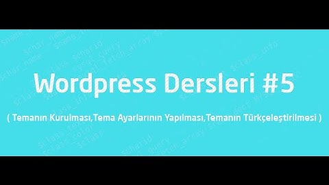 Wordpress Dersleri 5 ( Temanın Kurulması,Tema Ayarlarının Yapılması,Temanın Türkçeleştirilmesi )