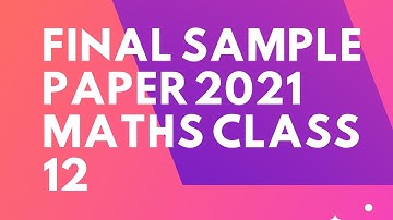 final sample paper 2021 maths class 12