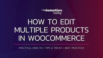 How to Edit Multiple Products in WooCommerce | WordPress Tutorials