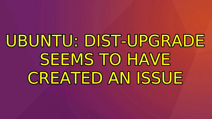 Ubuntu: Dist-upgrade seems to have created an issue