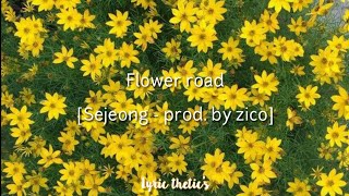Flower road - Sejeong [Prod by. Zico] (Lyrics)