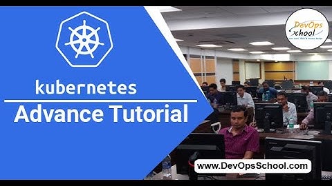 Kubernetes Advance Tutorial for Beginners with Demo 2020 — By DevOpsSchool
