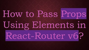 How to Pass Props Using Elements in React-Router v6?
