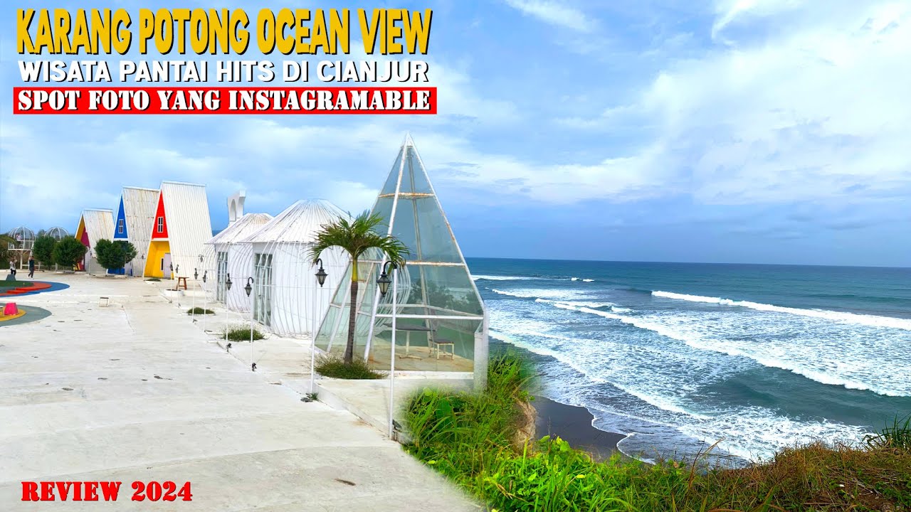 KARANG POTONG OCEAN VIEW-WISATA PANTAI HITS DI CIANJUR-SPOT FOTO YANG INSTAGRAMABLE-REVIEW 2024
