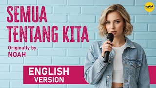 SEMUA TENTANG KITA by NOAH, Versi Bahasa Inggris - English AI Cover | Lo Wajib Dengerin!!
