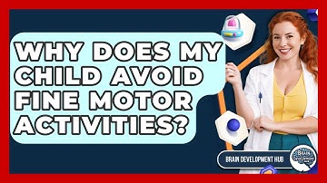Why Does My Child Avoid Fine Motor Activities? - Brain Development Hub