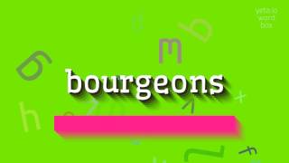 BOURGEONS HOW TO PRONOUNCE BOURGEONS bourgeons