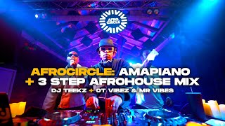 Afrocircle: Amapiano + 3 Step AfroHouse Mix  | DJ Teekz, OT Vibez and Mr Vibes