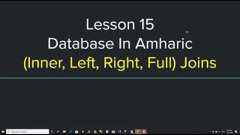 Database Tutorial in Amharic Lesson 15 - Joins