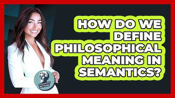 How Do We Define Philosophical Meaning In Semantics? - Philosophy Beyond
