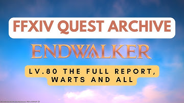 Endwalker: Lv.80 The Full Report, Warts and All // FFXIV Quest Archive