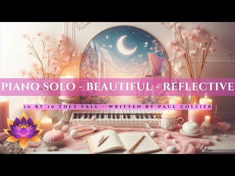A Reflective Piano Solo, beautiful piano music: 10 by 10 They Fall written by Paul Collier