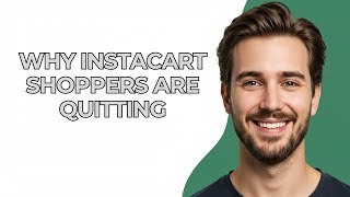 Why Instacart Shoppers Are Quitting - UPDATED!