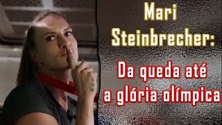 Mari Steinbrecher: Da queda até a glória olímpica