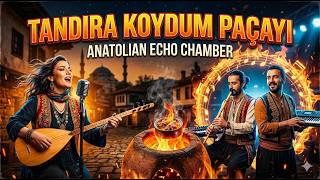 Tandıra Koydum Paçayı – Anatolian Echo Chamber