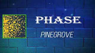 Pinegrove - Phase (Lyrics)